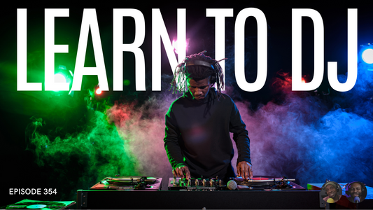 Episode 354: How Learning to DJ Can Make You a Better Artist