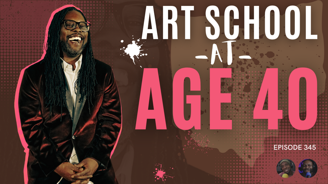 Episode 345: Art School at Age 40