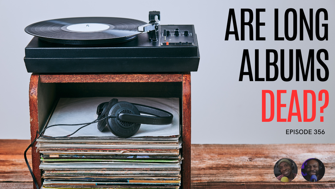 Episode 358: Are Long Albums Dead?