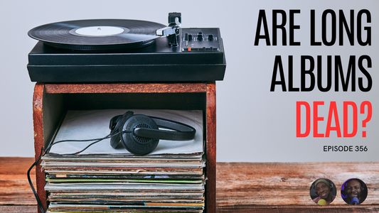 Episode 358: Are Long Albums Dead?